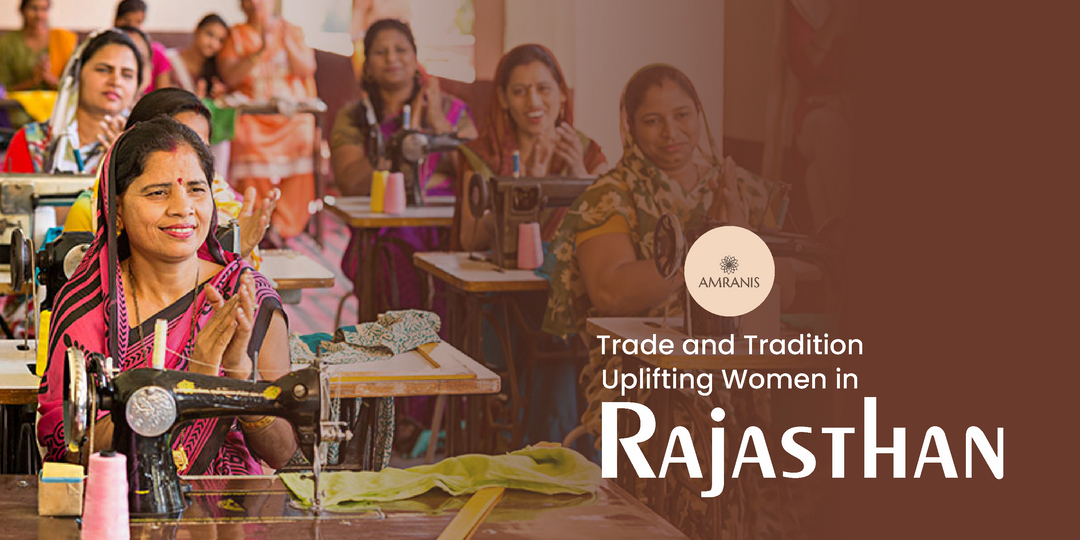 Trade and Tradition: Uplifting Women in Rajasthan
